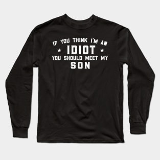 If You Think I'm An idiot You Should Meet My Brother (Son), Funny Long Sleeve T-Shirt